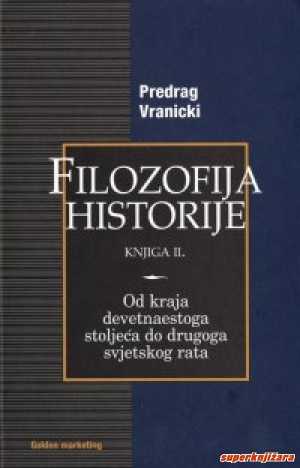 FILOZOFIJA HISTORIJE II. - Od kraja 19. stoljeća do Drugoga svjetskog rata